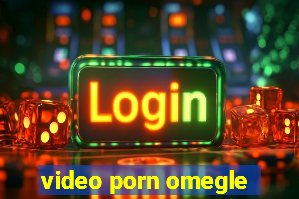 video porn omegle